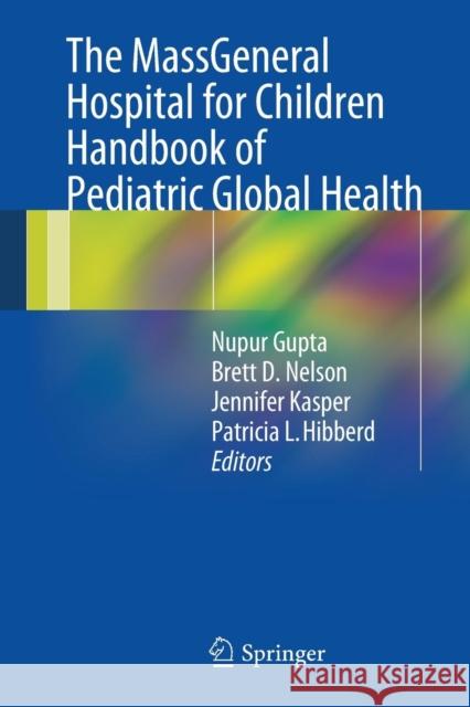 The Massgeneral Hospital for Children Handbook of Pediatric Global Health Gupta, Nupur 9781461479178 Springer