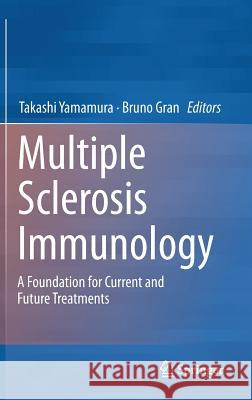 Multiple Sclerosis Immunology: A Foundation for Current and Future Treatments Yamamura, Takashi 9781461479529 Springer