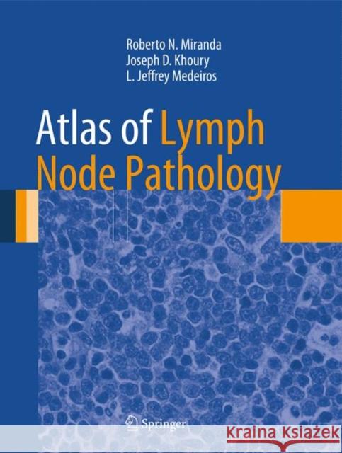 Atlas of Lymph Node Pathology Roberto N. Miranda Joseph D. Khoury L. Jeffrey Medeiros 9781461479581 Springer