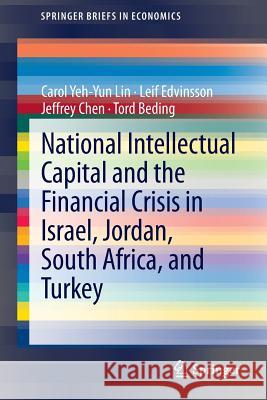 National Intellectual Capital and the Financial Crisis in Israel, Jordan, South Africa, and Turkey Carol Yeh Lin Leif Edvinsson Jeffrey Chen 9781461479802