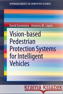 Vision-Based Pedestrian Protection Systems for Intelligent Vehicles Gerónimo, David 9781461479864