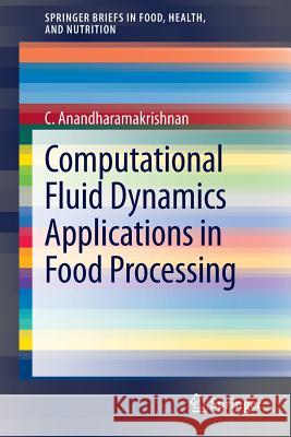 Computational Fluid Dynamics Applications in Food Processing C. Anandharamakrishnan 9781461479895 Springer