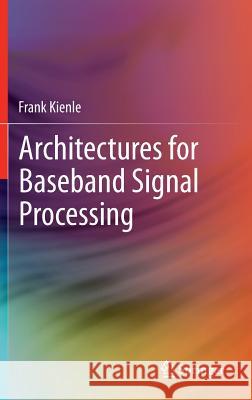 Architectures for Baseband Signal Processing Frank Kienle 9781461480297 Springer