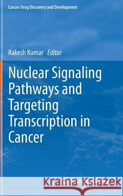 Nuclear Signaling Pathways and Targeting Transcription in Cancer Rakesh Kumar 9781461480389 Springer