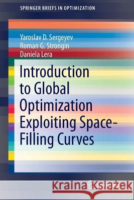 Introduction to Global Optimization Exploiting Space-Filling Curves Yaroslav D. Sergeyev Roman G. Strongin Daniela Lera 9781461480419 Springer