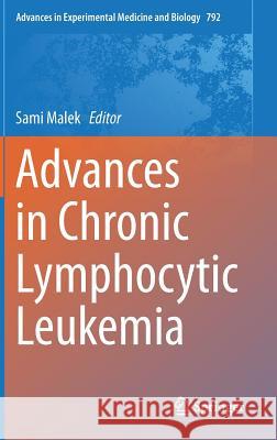 Advances in Chronic Lymphocytic Leukemia Sami Malek 9781461480501 Springer