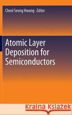 Atomic Layer Deposition for Semiconductors Cheol Seon 9781461480532 Springer