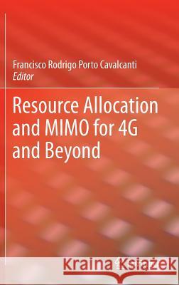 Resource Allocation and Mimo for 4g and Beyond Cavalcanti, Francisco Rodrigo Porto 9781461480563 Springer