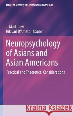 Neuropsychology of Asians and Asian-Americans: Practical and Theoretical Considerations Davis, J. Mark 9781461480747 Springer