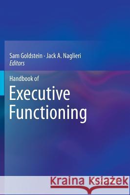 Handbook of Executive Functioning Sam Goldstein Jack A. Naglieri 9781461481058 Springer