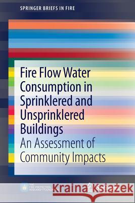 Fire Flow Water Consumption in Sprinklered and Unsprinklered Buildings: An Assessment of Community Impacts Consultants Inc, Code 9781461481089 Springer