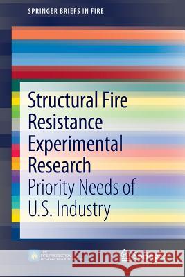 Structural Fire Resistance Experimental Research: Priority Needs of U.S. Industry Almand, Kathleen H. 9781461481119 Springer