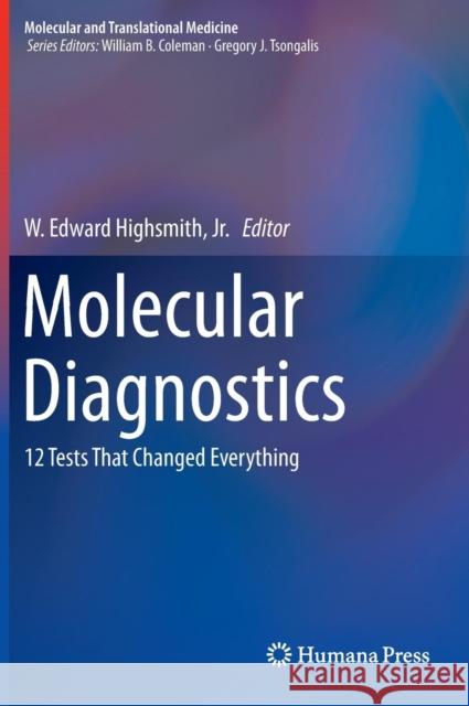 Molecular Diagnostics: 12 Tests That Changed Everything Highsmith Jr, W. Edward 9781461481263 Humana Press