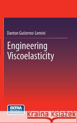 Engineering Viscoelasticity Danton Gutierrez-Lemini 9781461481386 Springer