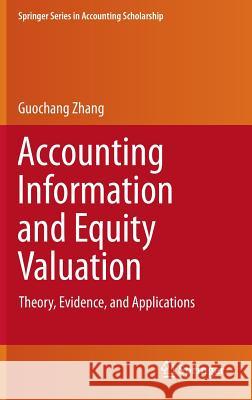 Accounting Information and Equity Valuation: Theory, Evidence, and Applications Zhang, Guochang 9781461481591