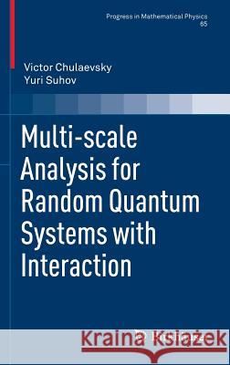 Multi-Scale Analysis for Random Quantum Systems with Interaction Victor Chulaevsky Yuri Suhov 9781461482253 Birkhauser