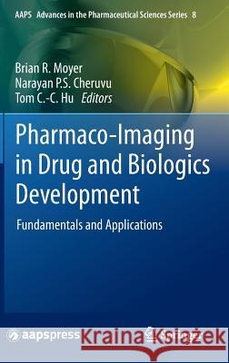 Pharmaco-Imaging in Drug and Biologics Development: Fundamentals and Applications Moyer, Brian R. 9781461482468 Springer