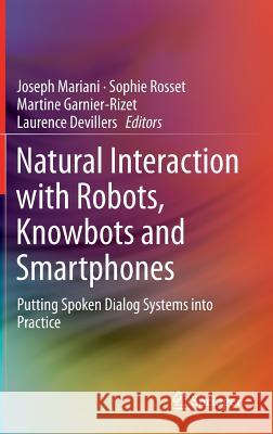 Natural Interaction with Robots, Knowbots and Smartphones: Putting Spoken Dialog Systems Into Practice Mariani, Joseph 9781461482796 Springer