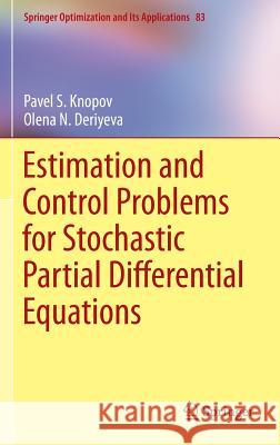 Estimation and Control Problems for Stochastic Partial Differential Equations Pavel S. Knopov Olena N. Deriyeva 9781461482857 Springer