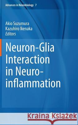 Neuron-Glia Interaction in Neuroinflammation Akio Suzumura Kazuhiro Ikenaka 9781461483120 Springer