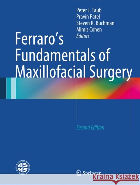 Ferraro's Fundamentals of Maxillofacial Surgery Peter J. Taub Pravin Patel Steven Buchman 9781461483403
