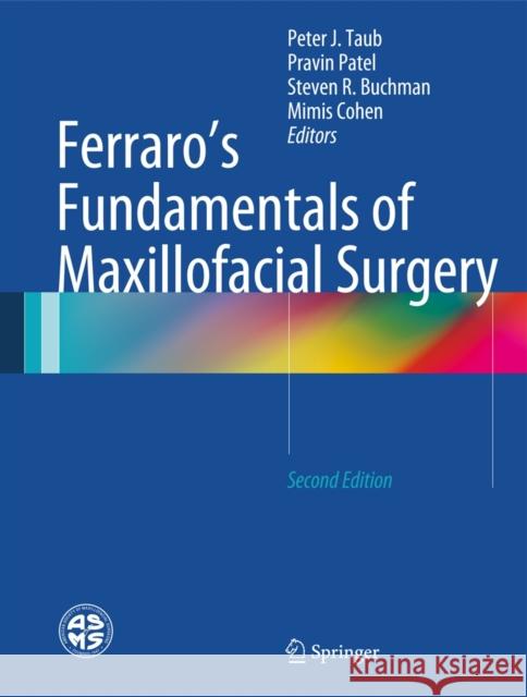 Ferraro's Fundamentals of Maxillofacial Surgery Peter J. Taub Pravin Patel Steven Buchman 9781461483403 Springer