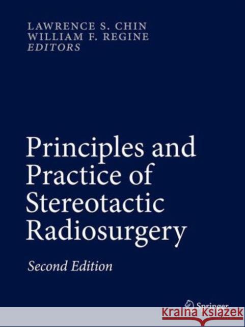 Principles and Practice of Stereotactic Radiosurgery Lawrence S. Chin William F. Regine 9781461483625