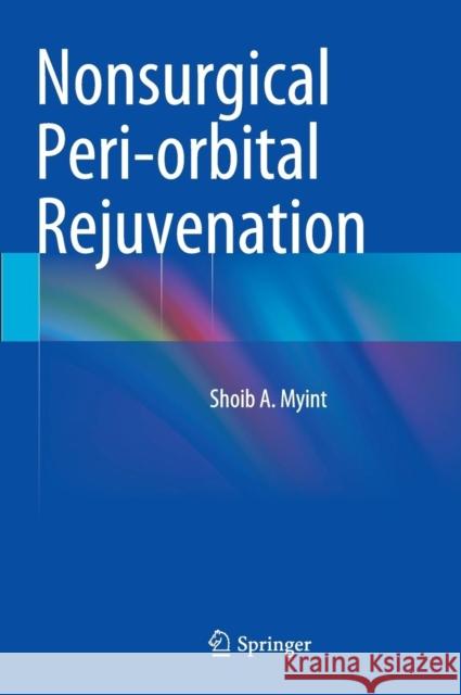 Nonsurgical Peri-Orbital Rejuvenation Myint, Shoib a. 9781461483878