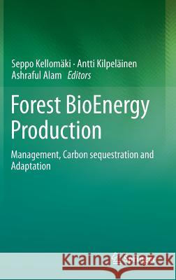 Forest Bioenergy Production: Management, Carbon Sequestration and Adaptation Kellomäki, Seppo 9781461483908 Springer