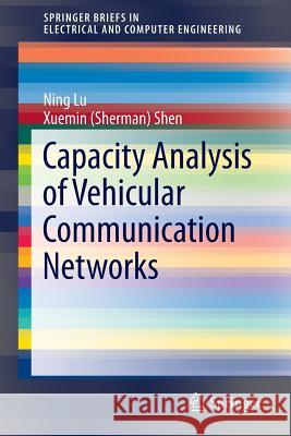 Capacity Analysis of Vehicular Communication Networks Ning Lu Xuemin Shen 9781461483960 Springer