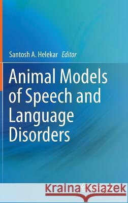 Animal Models of Speech and Language Disorders Santosh A. Helekar 9781461483991 Springer