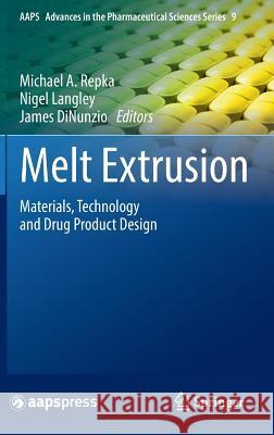 Melt Extrusion: Materials, Technology and Drug Product Design Repka, Michael A. 9781461484318 Springer