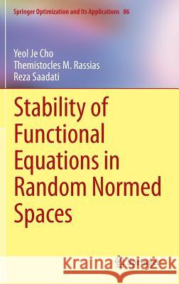 Stability of Functional Equations in Random Normed Spaces Yeol Je Cho 9781461484769