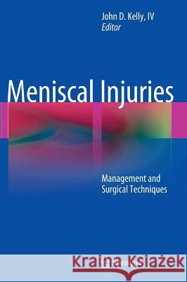 Meniscal Injuries: Management and Surgical Techniques Kelly IV, John D. 9781461484851 Springer