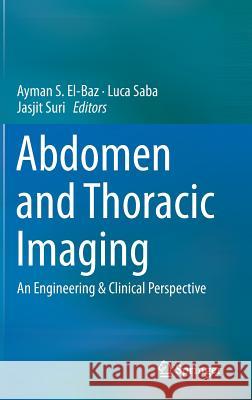 Abdomen and Thoracic Imaging: An Engineering & Clinical Perspective El-Baz, Ayman S. 9781461484974 Springer