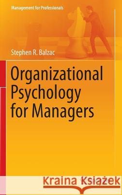 Organizational Psychology for Managers Stephen R. Balzac 9781461485049 Springer, Berlin