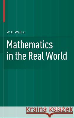 Mathematics in the Real World WD Wallis 9781461485285 Springer