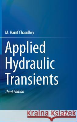 Applied Hydraulic Transients M. Hanif Chaudhry 9781461485377