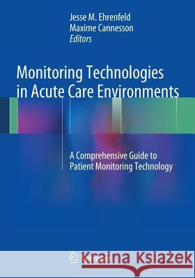 Monitoring Technologies in Acute Care Environments: A Comprehensive Guide to Patient Monitoring Technology Ehrenfeld, Jesse M. 9781461485568 Springer