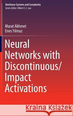 Neural Networks with Discontinuous/Impact Activations Marat Akhmet Enes Yilmaz 9781461485650 Springer
