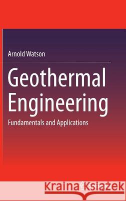 Geothermal Engineering: Fundamentals and Applications Watson, Arnold 9781461485681 Springer