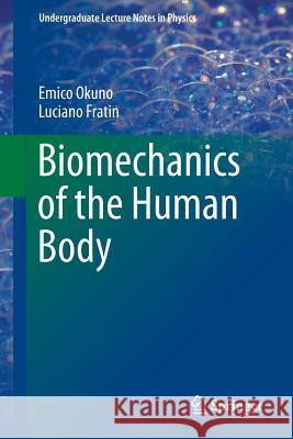 Biomechanics of the Human Body Emico Okuno Luciano Fratin 9781461485759 Springer