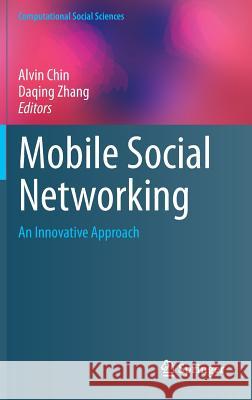 Mobile Social Networking: An Innovative Approach Chin, Alvin 9781461485780 Springer