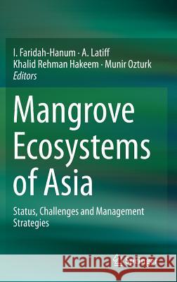 Mangrove Ecosystems of Asia: Status, Challenges and Management Strategies Faridah-Hanum, I. 9781461485810