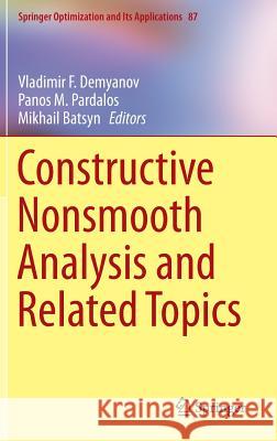 Constructive Nonsmooth Analysis and Related Topics Vladimir Demyanov Panos M. Pardalos Mikhail Batsyn 9781461486145