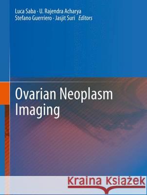 Ovarian Neoplasm Imaging Luca Saba U. Rajendra Acharya Stefano Guerriero 9781461486329 Springer