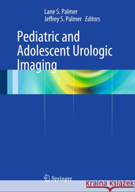 Pediatric and Adolescent Urologic Imaging   9781461486534 Springer