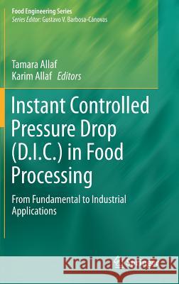 Instant Controlled Pressure Drop (D.I.C.) in Food Processing: From Fundamental to Industrial Applications Allaf, Tamara 9781461486688 Springer
