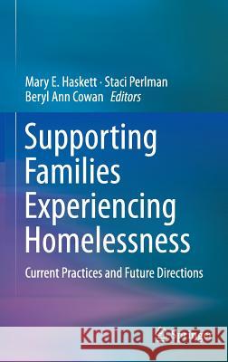 Supporting Families Experiencing Homelessness: Current Practices and Future Directions Haskett, Mary E. 9781461487173 Springer