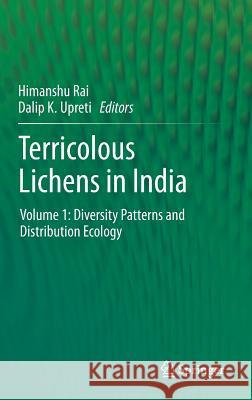 Terricolous Lichens in India: Volume 1: Diversity Patterns and Distribution Ecology Rai, Himanshu 9781461487357 Springer